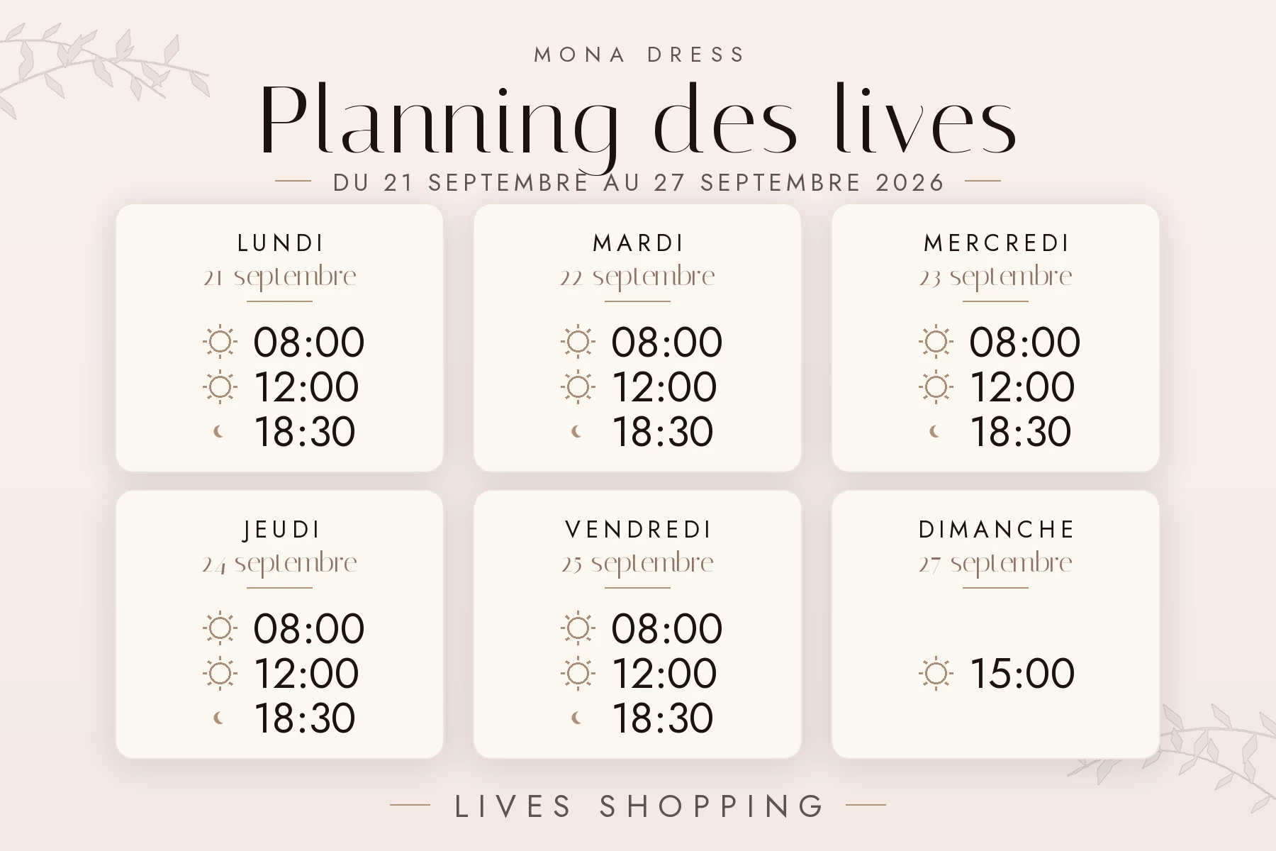 Planning des lives Mona Dress du 14 au 20 septembre 2026 : lundi 14 septembre à 8h, 12h et 18h ; mardi 15 septembre à 8h, 12h et 18h ; mercredi 16 septembre à 8h, 12h et 18h ; jeudi 17 septembre à 12h et 18h ; vendredi 18 septembre à 8h, 12h et 18h ; dimanche 20 septembre à 15h.