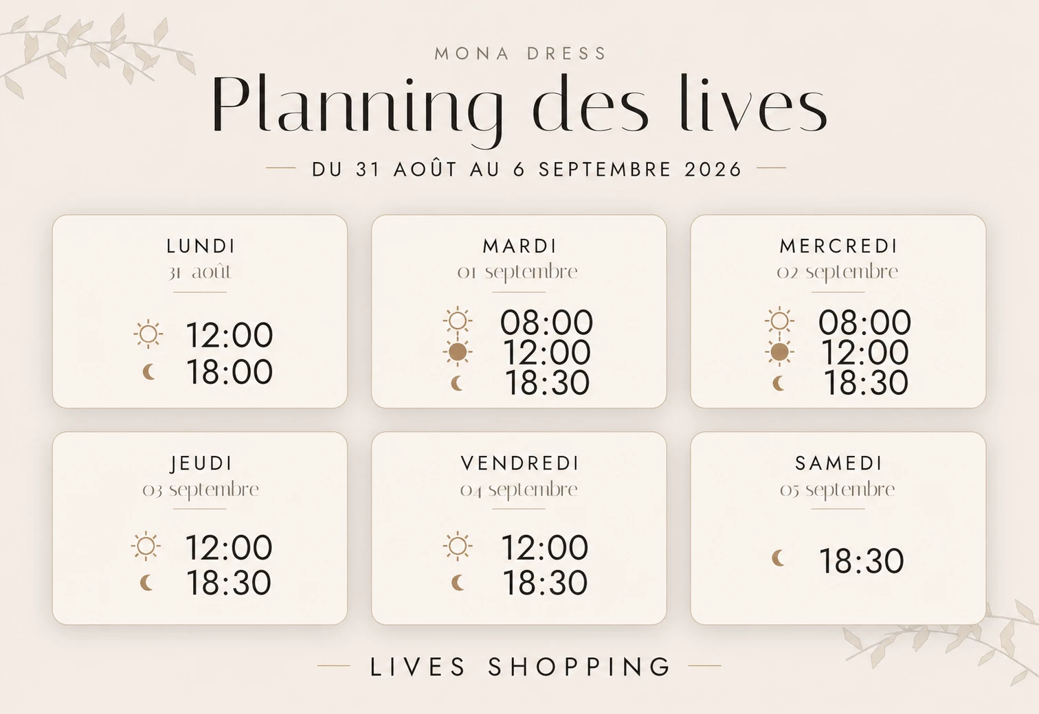 Planning des lives Mona Dress du 31 août au 6 septembre 2026 : lundi 31 août à 12h et 18h ; mardi 1er et mercredi 2 septembre à 8h, 12h et 18h30 ; jeudi 3 et vendredi 4 septembre à 12h et 18h30 ; samedi 5 septembre à 18h30.