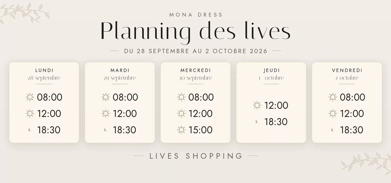 Planning des lives Mona Dress du 28 septembre au 4 octobre 2026 : lundi 28 septembre à 8h, 12h et 18h30 ; mardi 29 septembre à 8h, 12h et 18h30 ; mercredi 30 septembre à 8h, 12h et 15h ; jeudi 1er octobre à 12h et 18h30 ; vendredi 2 octobre à 8h, 12h et 18h30.