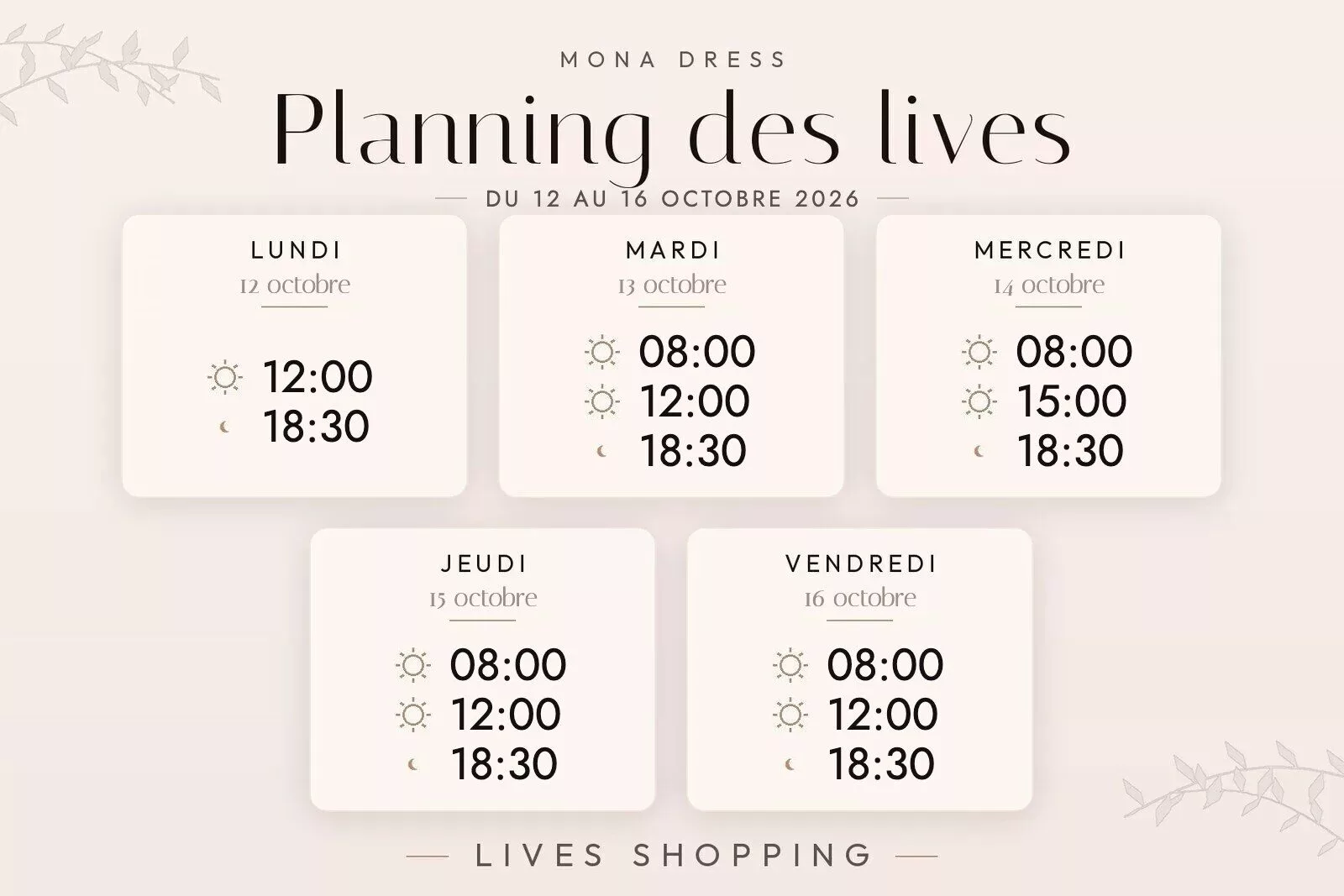Planning des lives Mona Dress du 12 au 18 octobre 2026 : lundi 12 octobre à 12h et 18h30 ; mardi 13 octobre à 8h, 12h et 18h30 ; mercredi 14 octobre à 8h, 15h et 18h30 ; jeudi 15 octobre à 8h, 12h et 18h30 ; vendredi 16 octobre à 8h, 12h et 18h30.