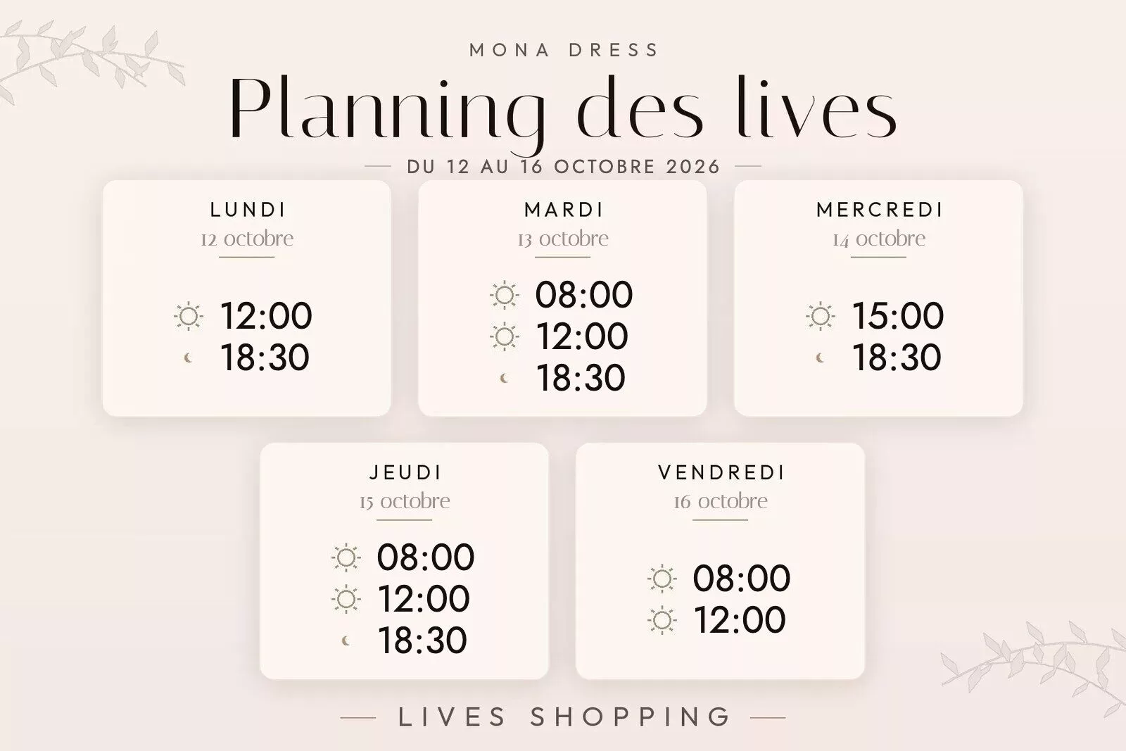 Planning des lives Mona Dress du 12 au 18 octobre 2026 : lundi 12 octobre à 12h et 18h30 ; mardi 13 octobre à 8h, 12h et 18h30 ; mercredi 14 octobre à 15h et 18h30 ; jeudi 15 octobre à 8h, 12h et 18h30 ; vendredi 16 octobre à 8h et 12h.