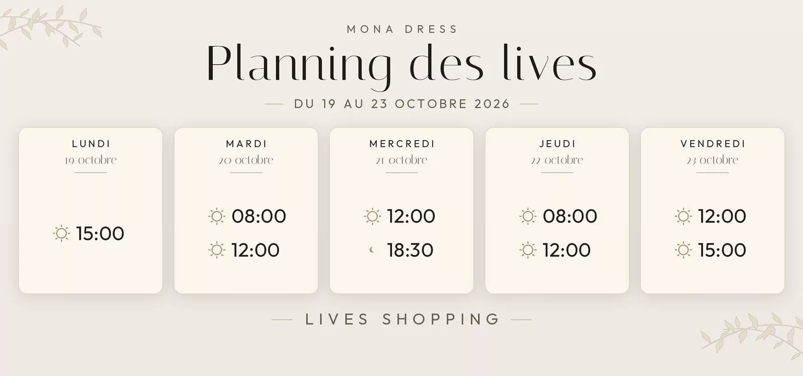 Planning des lives Mona Dress du 19 au 25 octobre 2026 : lundi 19 octobre à 15h ; mardi 20 octobre à 8h et 12h ; mercredi 21 octobre à 12h et 18h30 ; jeudi 22 octobre à 8h et 12h ; vendredi 23 octobre à 12h et 15h.